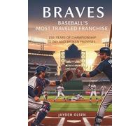 Braves: Baseball’s Most Traveled Franchise: 150-Years of Championship Glory and Broken Promises