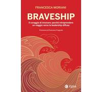 Braveship. Il coraggio di innovare: perché intraprendere un viaggio verso la leadership diffusa (Business e oltre)