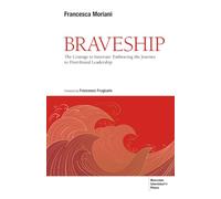 Braveship: The Courage to Innovate: Embracing the Journey to Distributed Leadership