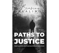 Braving Healing's Paths to Justice: Exploring Justice After Enduring Childhood Sexual Abuse