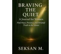 Braving the Quiet: A Journal for Women: Find Peace, Presence, and Personal Truth in the Silence