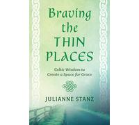 Braving the Thin Places: Celtic Wisdom to Create a Space for Grace