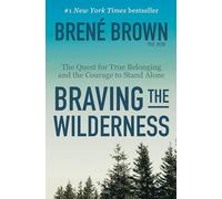 Braving the Wilderness: The Quest for True Belonging and the Courage to Stand Alone