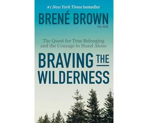 Braving the Wilderness: The Quest for True Belonging and the Courage to Stand Alone