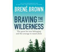Braving the Wilderness: The quest for true belonging and the courage to stand alone, from the bestselling author of Dare to Lead (Vermilion)