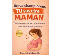 BRAVO CHAMPIONNE, TU vas être MAMAN: Guide rassurant et cadeau drôle pour les futures mamans