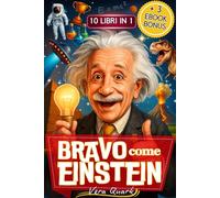 Bravo come Einstein - 10 Libri in 1: Curiosità, Record e Fatti Incredibili per Bambini Geniali + 3 Bonus Speciali da Scaricare con Giochi e Esperimenti - 7-13 anni