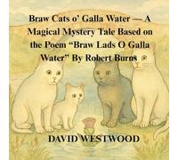 Braw Cats o’ Galla Water - A Magical Mystery Tale Based on the Poem “Braw Lads O Galla Water” By Robert Burns (Robert Burns for children)