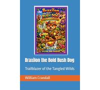 Braxilon the Bold Bush Dog: Trailblazer of the Tangled Wilds