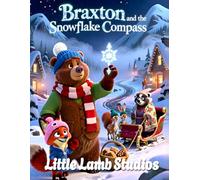 Braxton and the Snowflake Compass: A Heartwarming Christmas Story About Kindness, Helping Others, and Finding the Way Home (Little Lamb Holiday Blessings Series)