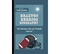 BRAXTON BERRIOS BIOGRAPHY: The Relentless Rise of a Football Warrior