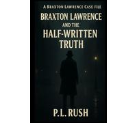 Braxton Lawrence and the Half-Written Truth (A Braxton Lawrence Case File)