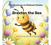 Braxton the Bee: The Adventures On Minibeast Meadow