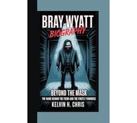 BRAY WYATT BIOGRAPHY: Beyond the Mask - The Man Behind the Fiend and the Firefly Funhouse