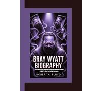 BRAY WYATT BIOGRAPHY: The Fiend’s Final Chapter-Tracing the Haunting Legacy of WWE’s Most Terrifying Character