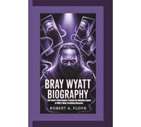 BRAY WYATT BIOGRAPHY: The Fiend’s Final Chapter-Tracing the Haunting Legacy of WWE’s Most Terrifying Character