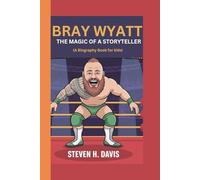 BRAY WYATT: The Magic of a Storyteller (A Biography Book for kids)