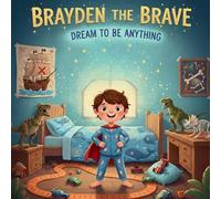 Brayden The Brave: Dream To Be Anything