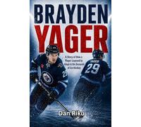 BRAYDEN YAGER: A Story of How a Player Learned to Adapt in the Demands of Ice Hockey