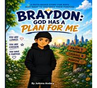 Braydon: God Has a Plan for Me: A Story of Faith, Purpose, and Becoming the Young Man God Created You to Be.