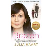 Brazen: How I found the courage to escape my past and follow my dreams