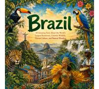 Brazil: 50 Amazing Facts About the World's Largest Rainforest, Colorful Wildlife, Vibrant Culture, and Natural Wonders (50 Fun Facts for Every Country)