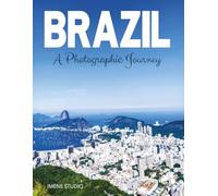 Brazil A Photographic Journey: A Travel Coffee Table Book Showcasing Brazil’s Lush Forests, Iconic Waterfalls, and Vibrant Cultural Scenes