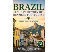 Brazil: A Short History of Brazil in Portuguese: B1 Portuguese Reader