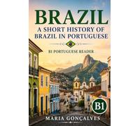 Brazil: A Short History of Brazil in Portuguese: B1 Portuguese Reader (Learn Languages: Short Histories)