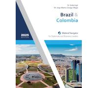 Brazil & Colombia: Bilateral Navigator for Diplomats and Business Leaders, 2025 edition
