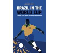 Brazil in the World Cup: the story of the Seleção on football’s greatest stage