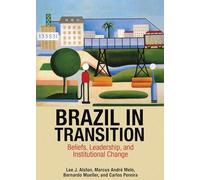 Brazil in Transition: Beliefs, Leadership, and Institutional Change: 64 (The Princeton Economic History of the Western World)