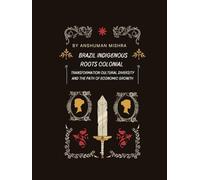 Brazil: Indigenous Roots, Colonial Transformation Cultural Diversity and the Path of Economic Growth (Living History)