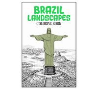 Brazil Landscapes Coloring Book: 50 Peaceful Scenes Inspired by Brazilian Architecture, Nature and Historic Towns for Relaxing Adult Coloring