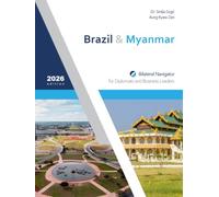 Brazil & Myanmar: Bilateral Navigator for Diplomats and Business Leaders, 2026 edition