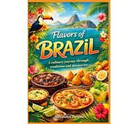 Brazil - The Great Book of cooking: Recipes, history, and memories from a journey to the land of flavors