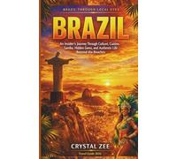 BRAZIL THROUGH LOCAL EYES: An Insider’s Journey Through Culture, Cuisine, Samba, Hidden Gems, and Authentic Life Beyond the Beaches
