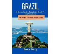 Brazil Travel Guide 2023-2024: A Comprehensive Guide to the Country's Best Attractions