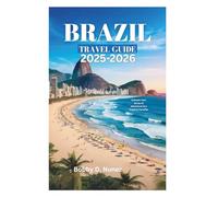 BRAZIL TRAVEL GUIDE 2025-2026: Unleash Your Sense of Adventure in a Tropical Paradise