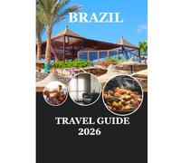 BRAZIL TRAVEL GUIDE 2026: Travel Consciously Through the Heart of Brazil’s Nature and Culture
