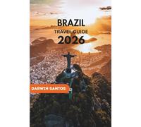 BRAZIL Travel Guide 2026: Uncloak the Country’s Iconic Landmarks, Lively Cultures, and Flavorful Culinary Destinations for an Unforgettable Experience