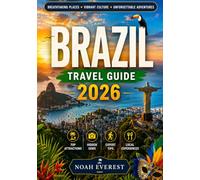 BRAZIL TRAVEL GUIDE 2026: Your Complete Companion to Rio de Janeiro, the Amazon Basin, the Pantanal, Iguazu Falls, Salvador, and Beyond.