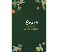Brazil Travel Journal: A Journey Through the Land of Wonder - A Short Guided Diary, Trip Planner & Keepsake for Travelers Exploring Brazil