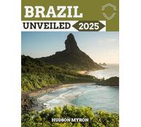 Brazil Unveiled 2025: The Ultimate Travel Guide (Hudson Myron's travel Guides)