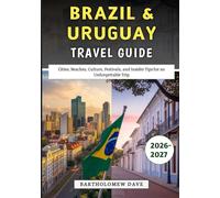 Brazil & Uruguay Travel Guide 2026-2027: Cities, Beaches, Culture, Festivals, and Insider Tips for an Unforgettable Trip