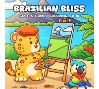 Brazilian Bliss Coloring Book: Color Your Way Through Cozy Beaches, Lively Streets, and Dreamy Brazilian Moments