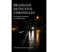 Brazilian Detective Chronicles: The daily life of homicide investigators in a medium-sized city in the State of São Paulo, based on real case accounts (WITHIN THE SYSTEM)