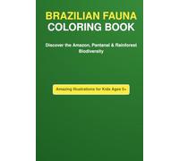 Brazilian Fauna Coloring Book: Discover the Amazon, Pantanal & Rainforest Biodiversity with Amazing Illustrations for Kids Ages 5+