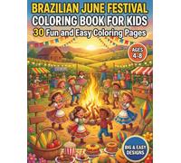 Brazilian Festival Coloring Book for Kids Ages 4-8: 30 Fun and Easy Coloring Pages Inspired by Brazil's Famous June Festival Featuring Folk Dances, ... Costumes, Music, Food, and Cultural Fun