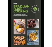 Brazilian Home Cooking: Discover the Authentic Flavors of Brazil